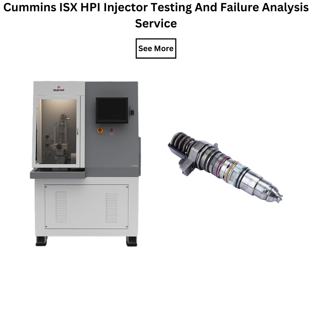 Cummins ISX HPI Injector Testing And Failure Analysis Service